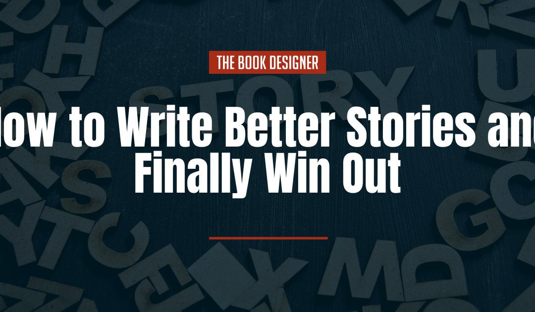 How to Write Better Stories and Finally Win Out