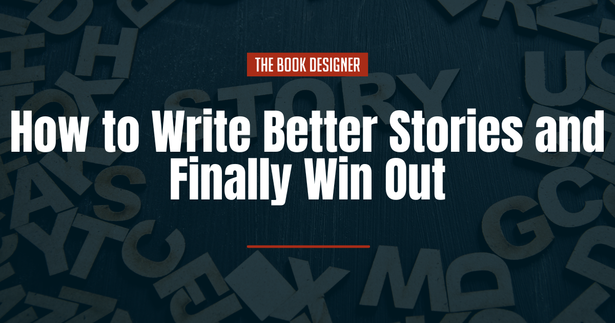 How to Write Better Stories and Finally Win Out