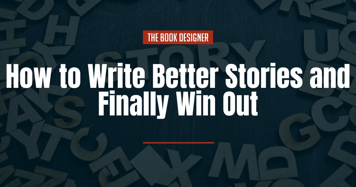 How to Write Better Stories and Finally Win Out How to Write Better Stories and Finally Win Out