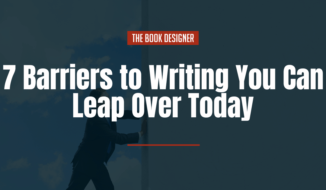 7 Barriers to Writing You Can Leap Over Today