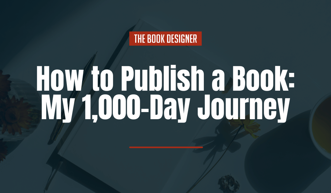How to Publish a Book: My 1,000-Day Journey