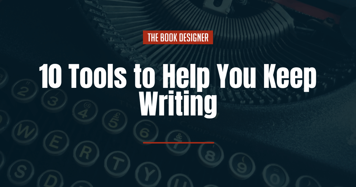 10 Tools to Help You Keep Writing