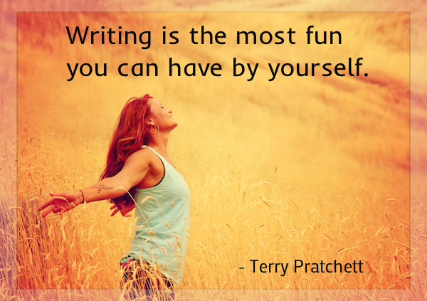 Writing is the most fun you can have by yourself . - Terry Pratchett