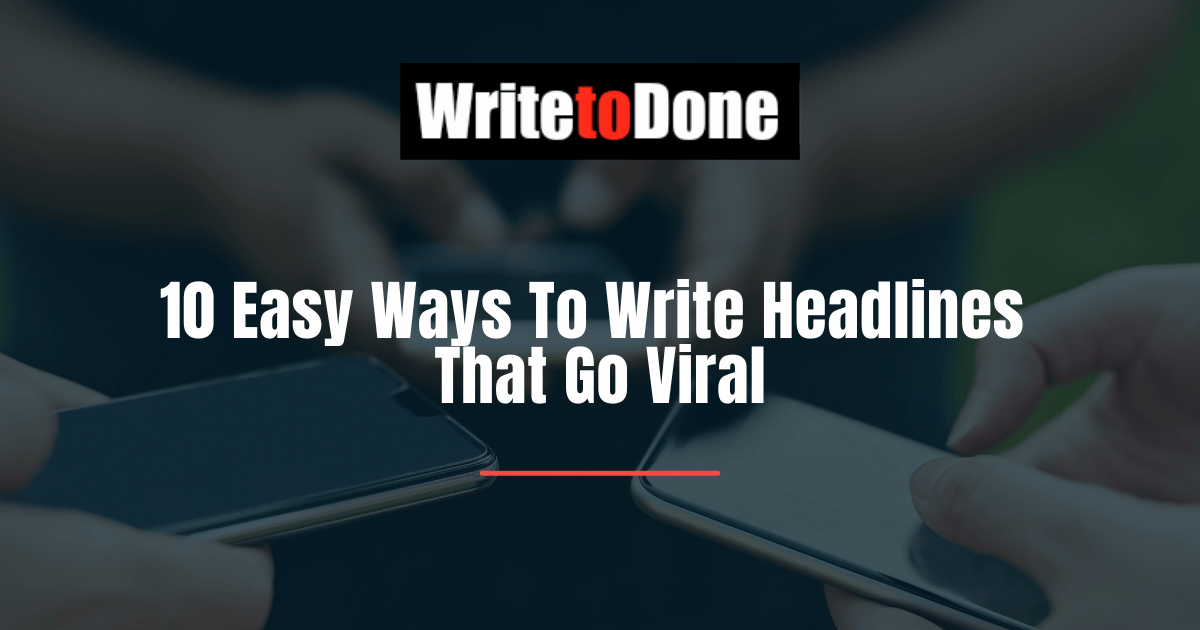 10 Easy Ways To Write Headlines That Go Viral