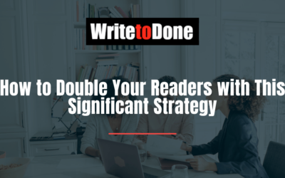 How to Double Your Readers with This Significant Strategy