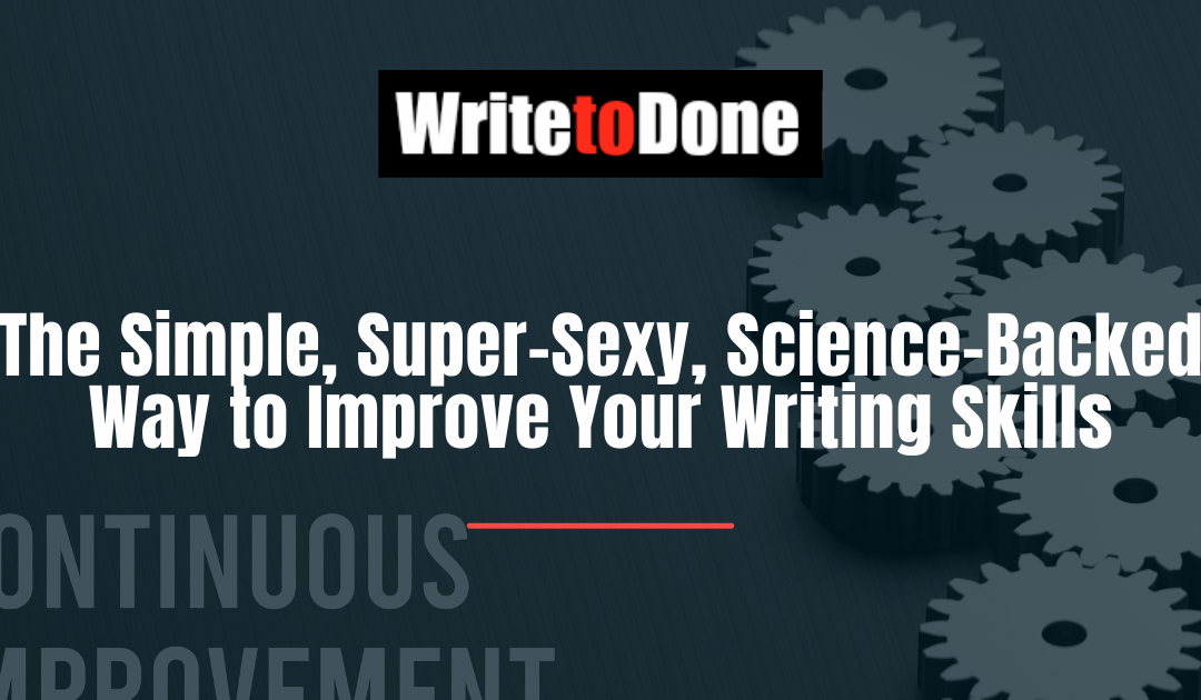 The Simple, Super-Sexy, Science-Backed Way to Improve Your Writing Skills