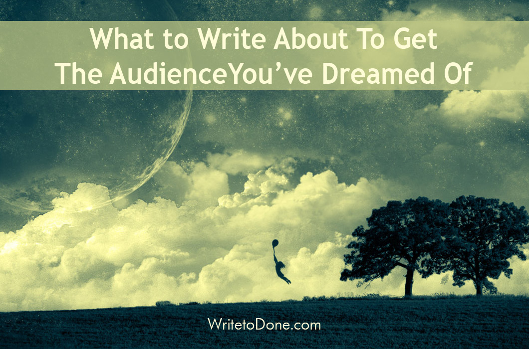 What to Write About To Get a Huge Audience