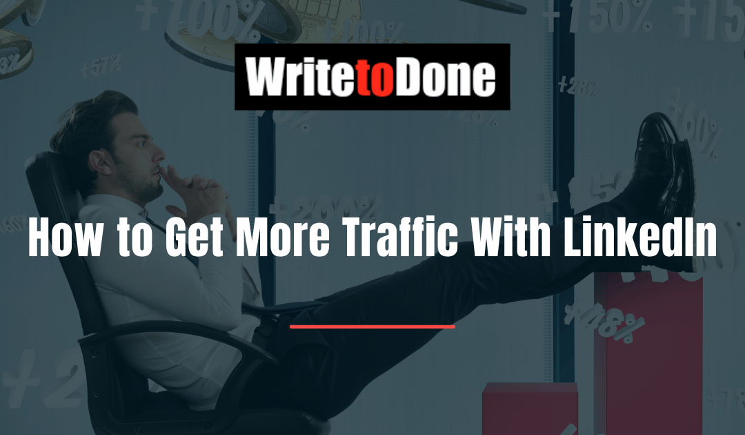 How to Get More Traffic With LinkedIn