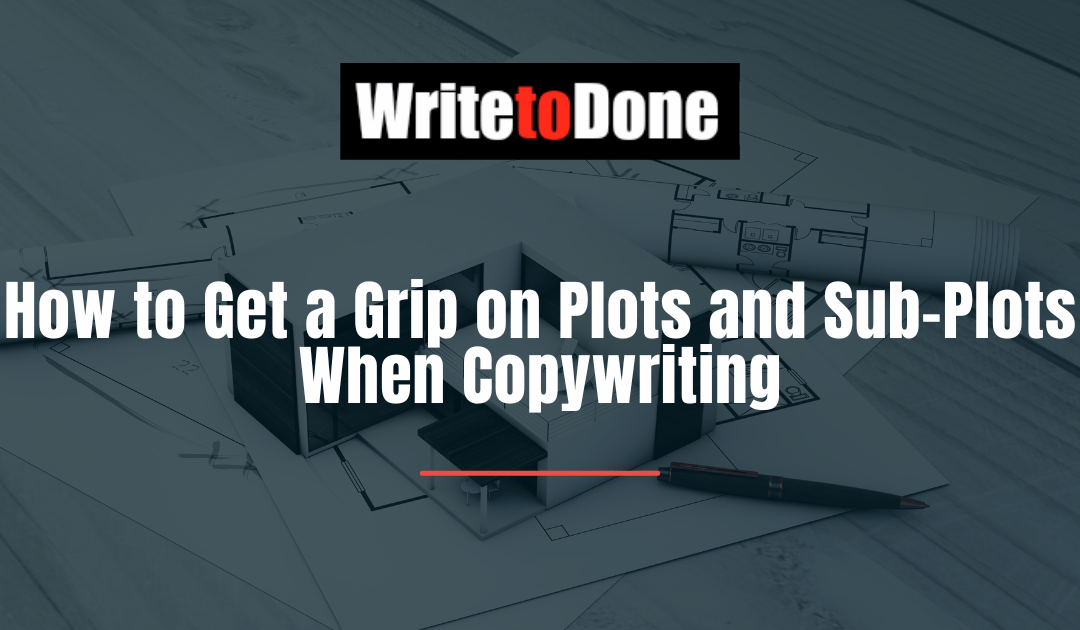 How to Get a Grip on Plots and Sub-Plots When Copywriting