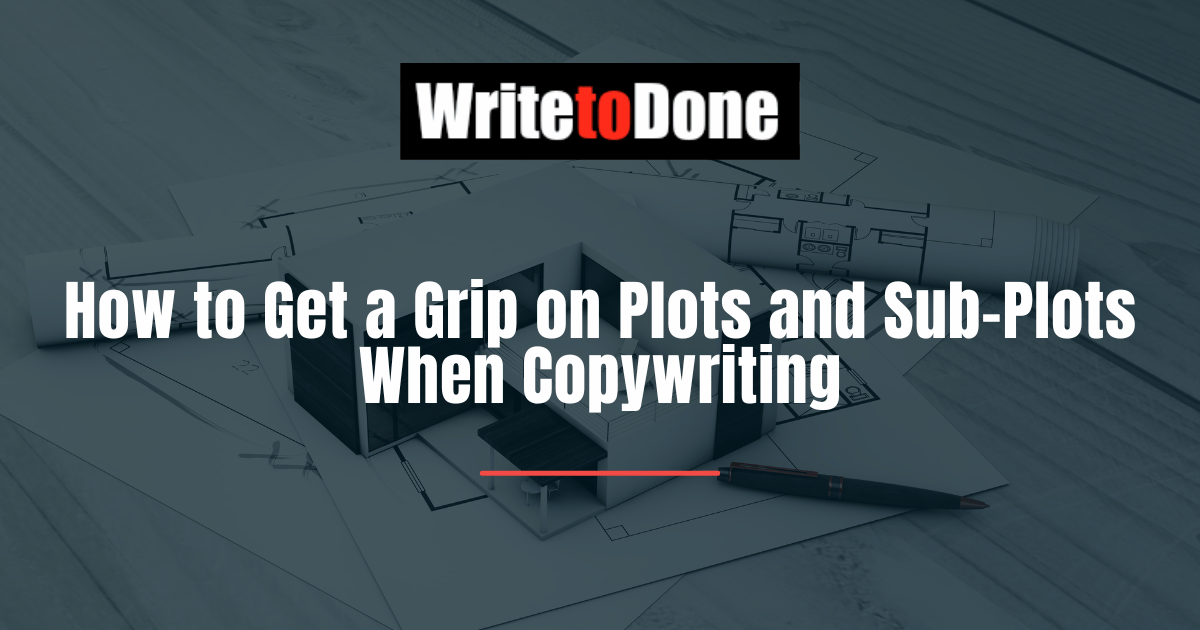 How to Get a Grip on Plots and Sub-Plots When Copywriting