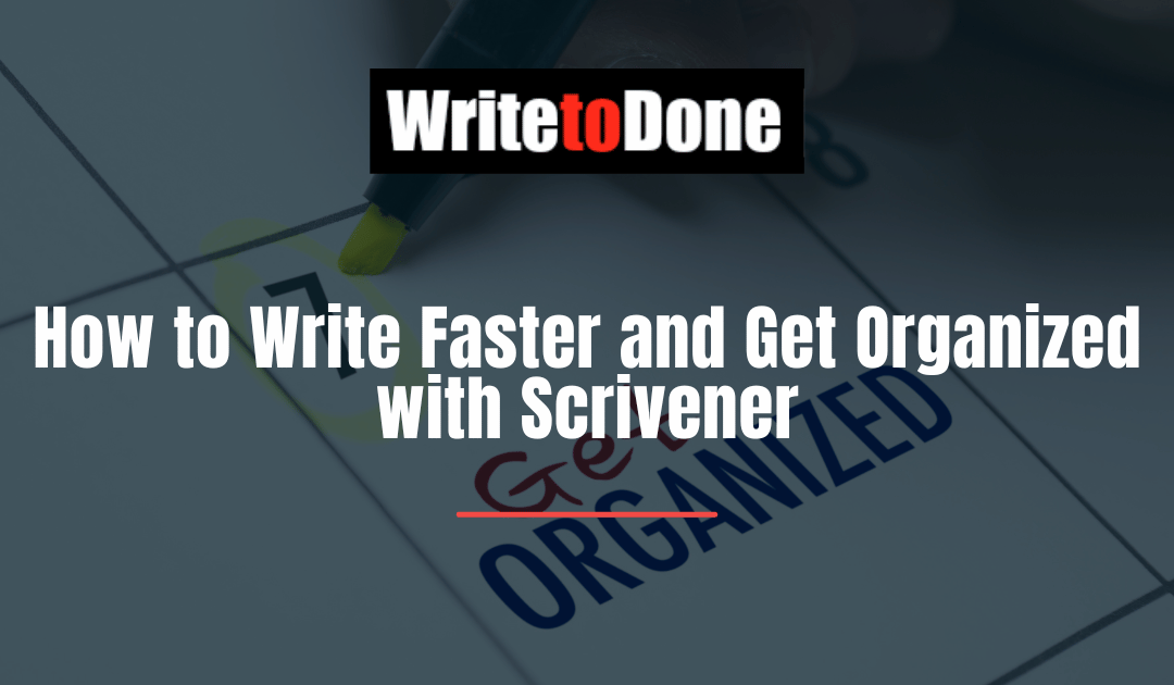 How to Write Faster and Get Organized with Scrivener
