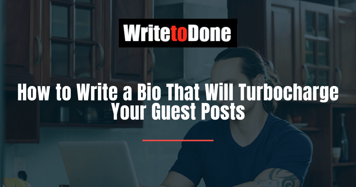 How to Write a Bio That Will Turbocharge Your Guest Posts