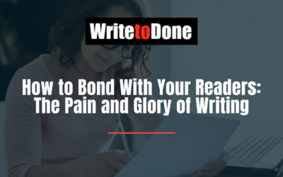 How to Bond With Your Readers: The Pain and Glory of Writing