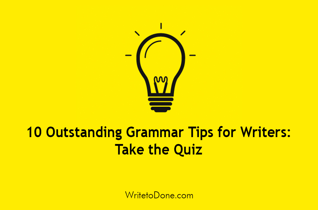 10 Outstanding Grammar Tips for Writers: Take the Quiz
