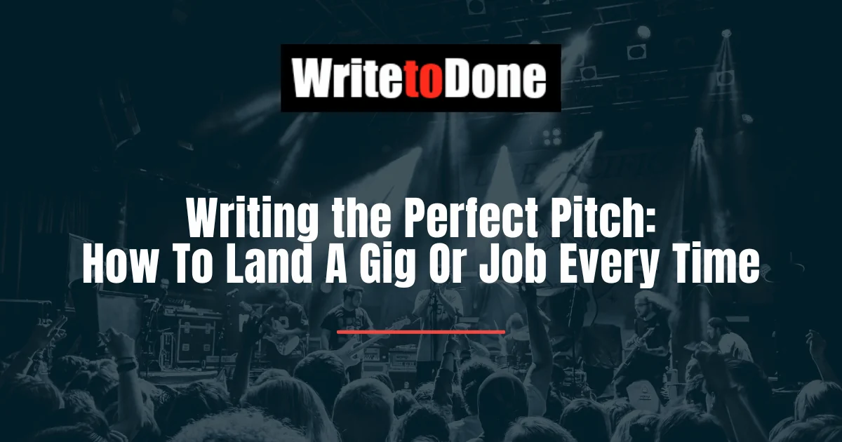 Writing the Perfect Pitch How To Land A Gig Or Job Every Time Writing the Perfect Pitch: How To Land A Gig Or Job Every Time