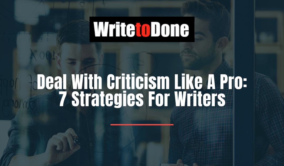 Deal With Criticism Like A Pro: 7 Strategies For Writers