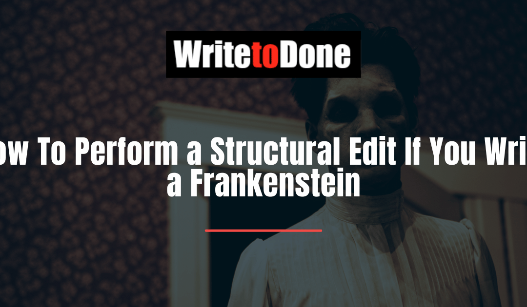 How To Perform a Structural Edit If You Write a Frankenstein
