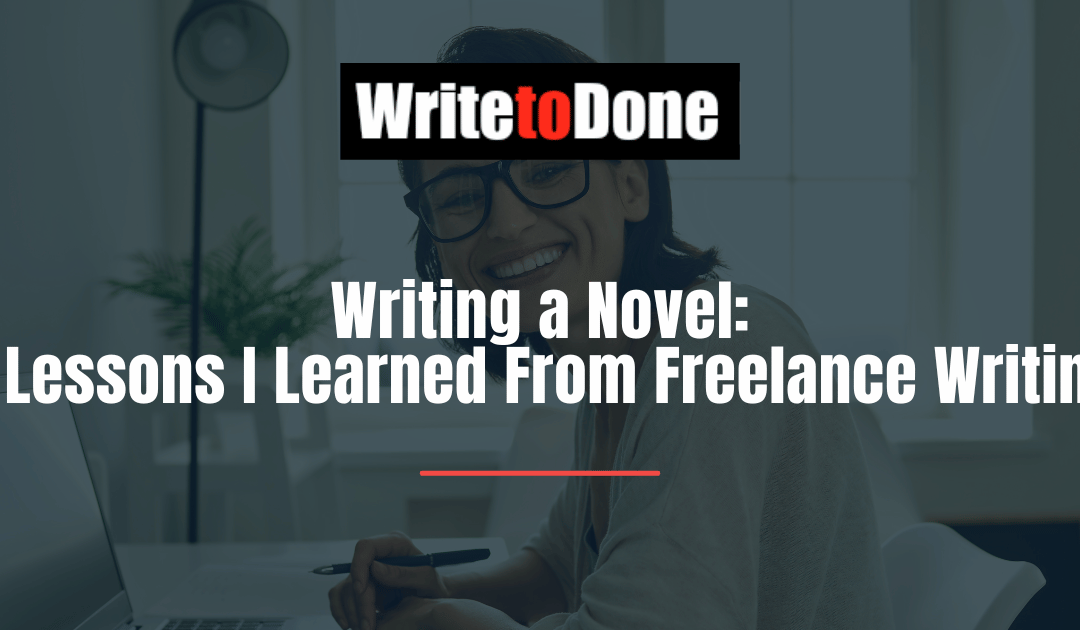 Writing a Novel: 6 Lessons I Learned From Freelance Writing