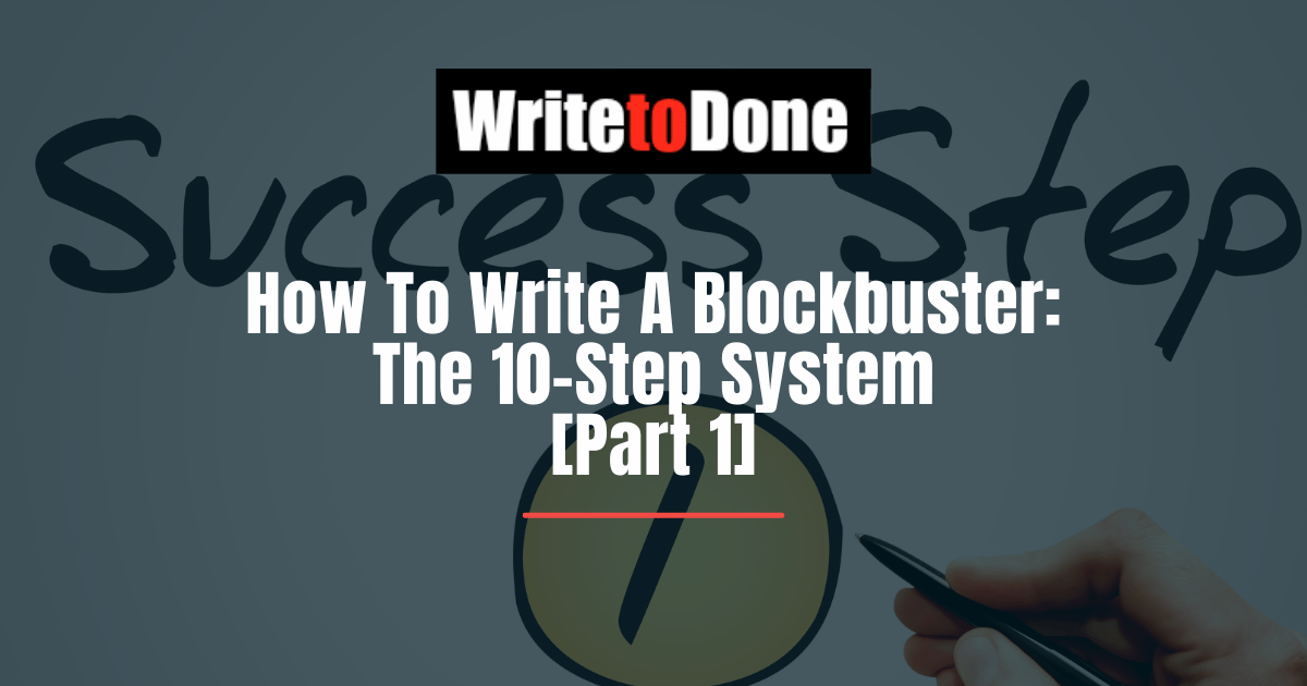 How To Write A Blockbuster: The 10-Step System [Part 1]