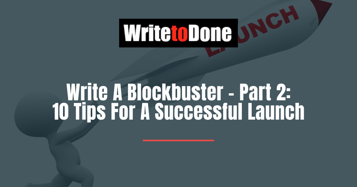 Write A Blockbuster - Part 2: 10 Tips For A Successful Launch
