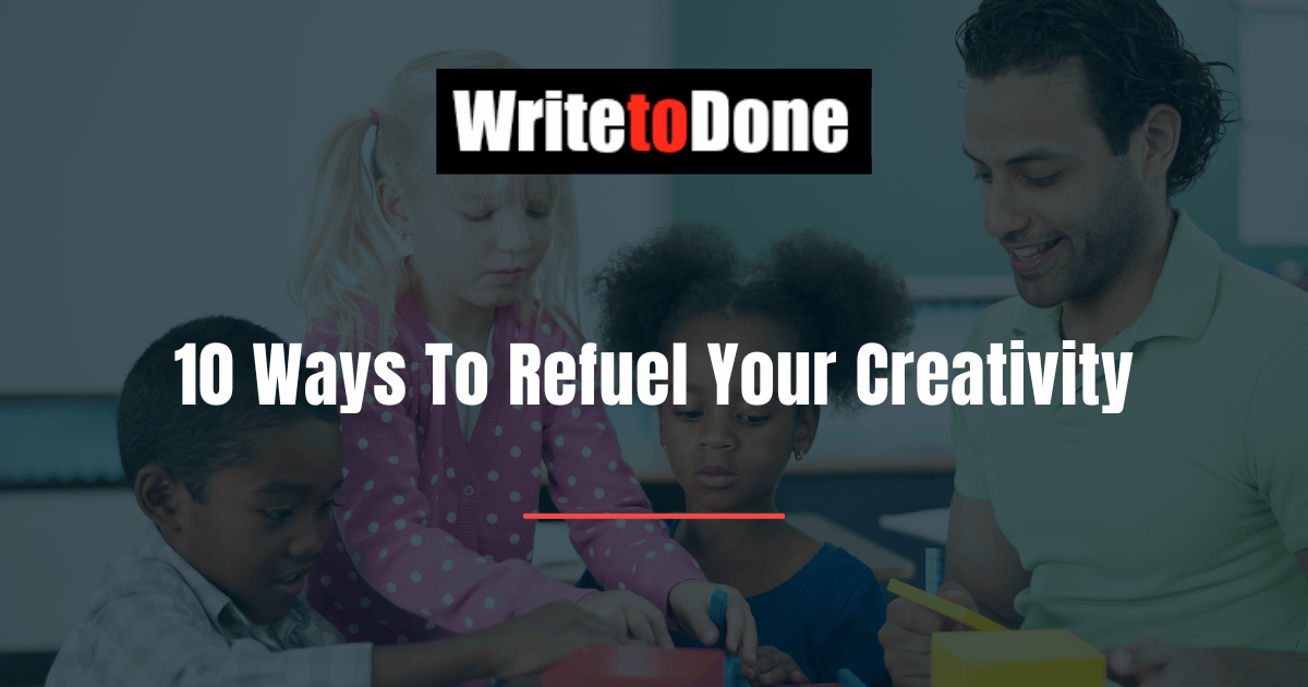 10 Ways To Refuel Your Creativity