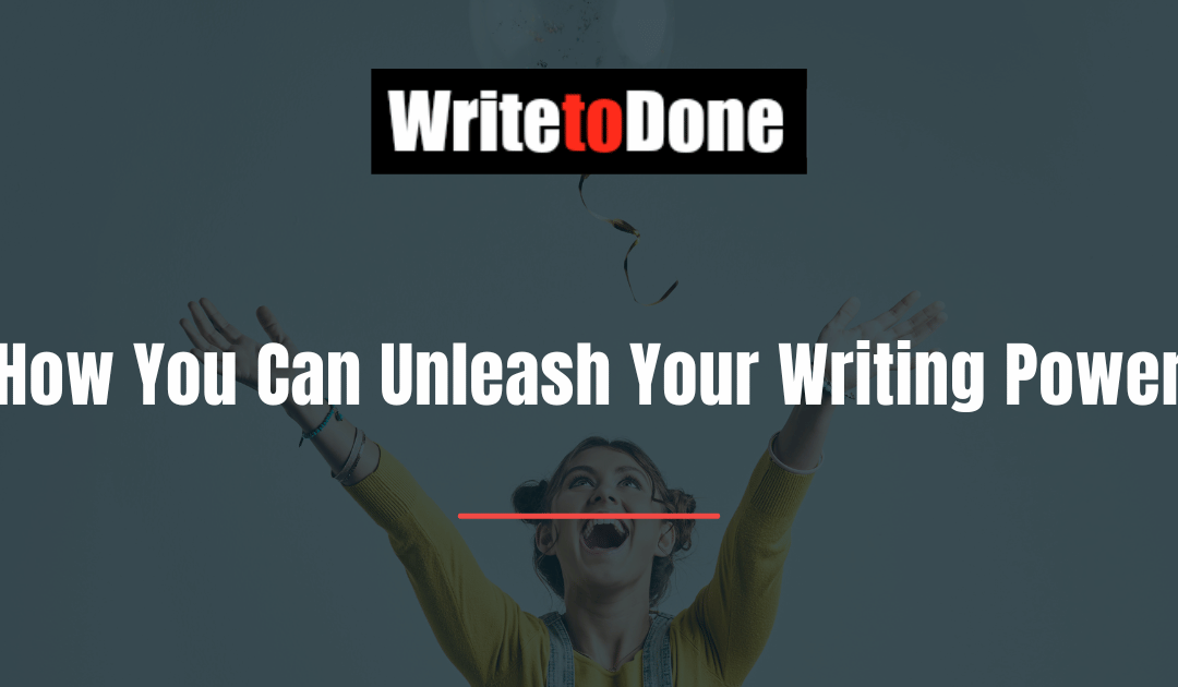 How You Can Unleash Your Writing Power
