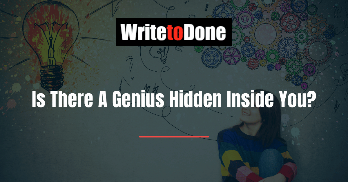 Is There A Genius Hidden Inside You?