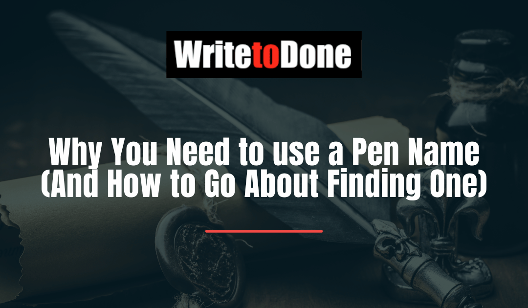 Why You Need to use a Pen Name (And How to Go About Finding One)