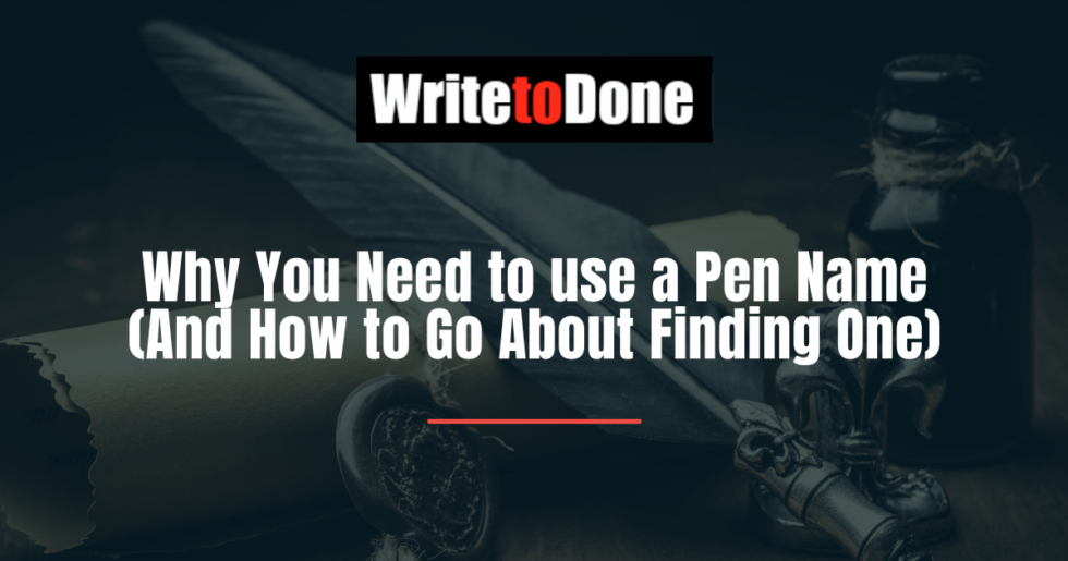 Why You Need to use a Pen Name (And How to Go About Finding One) WTD