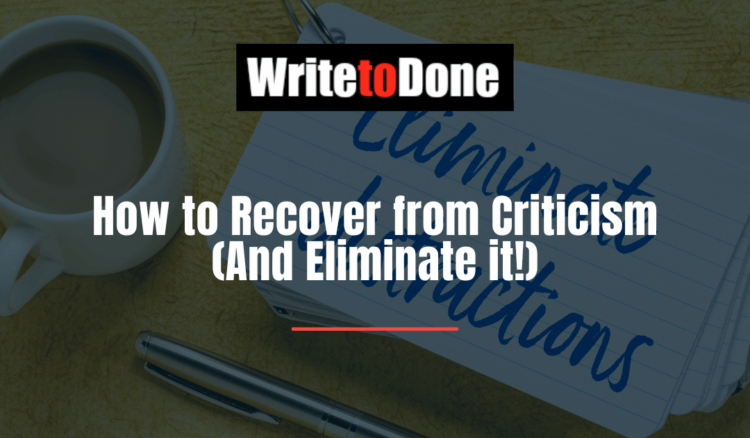 How to Recover from Criticism (And Eliminate it!)