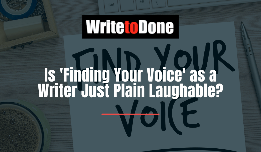 Is ‘Finding Your Voice’ as a Writer Just Plain Laughable?