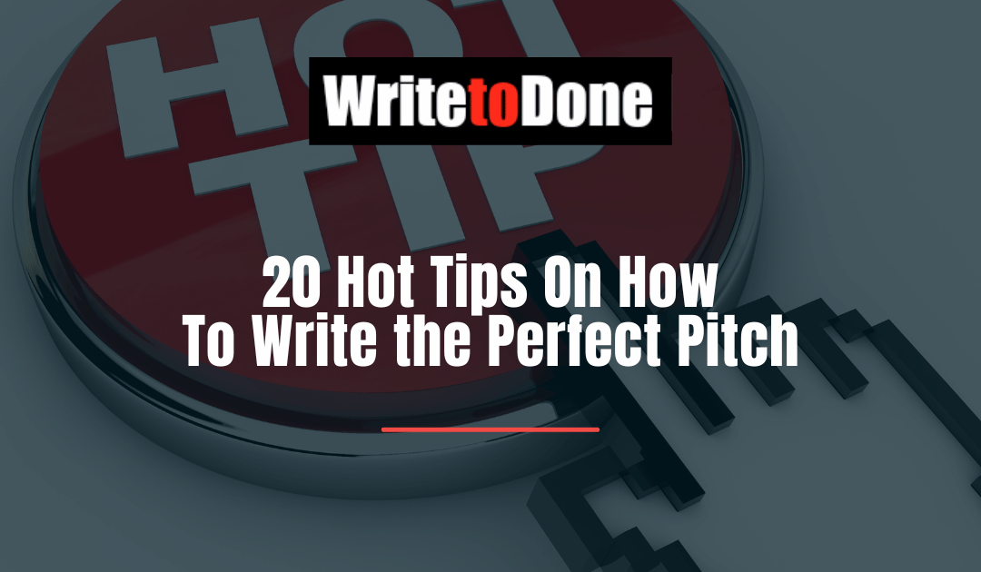 20 Hot Tips On How To Write the Perfect Pitch