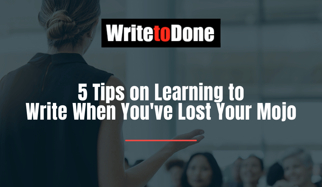 5 Tips on Learning to Write When You’ve Lost Your Mojo