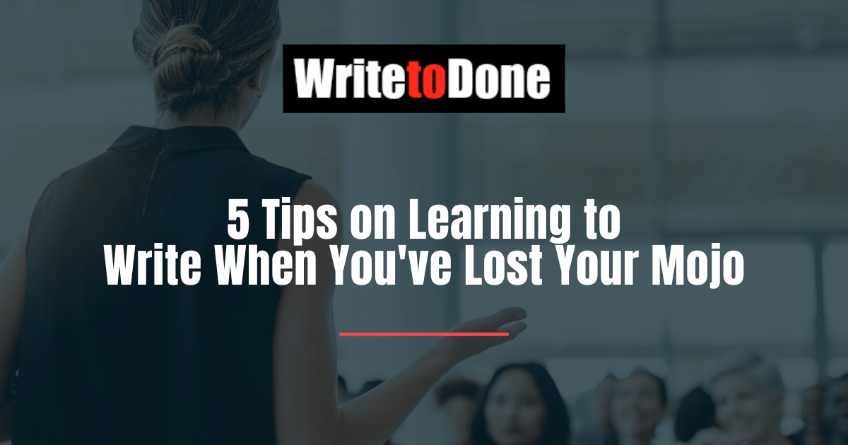 5 Tips on Learning to Write When You've Lost Your Mojo