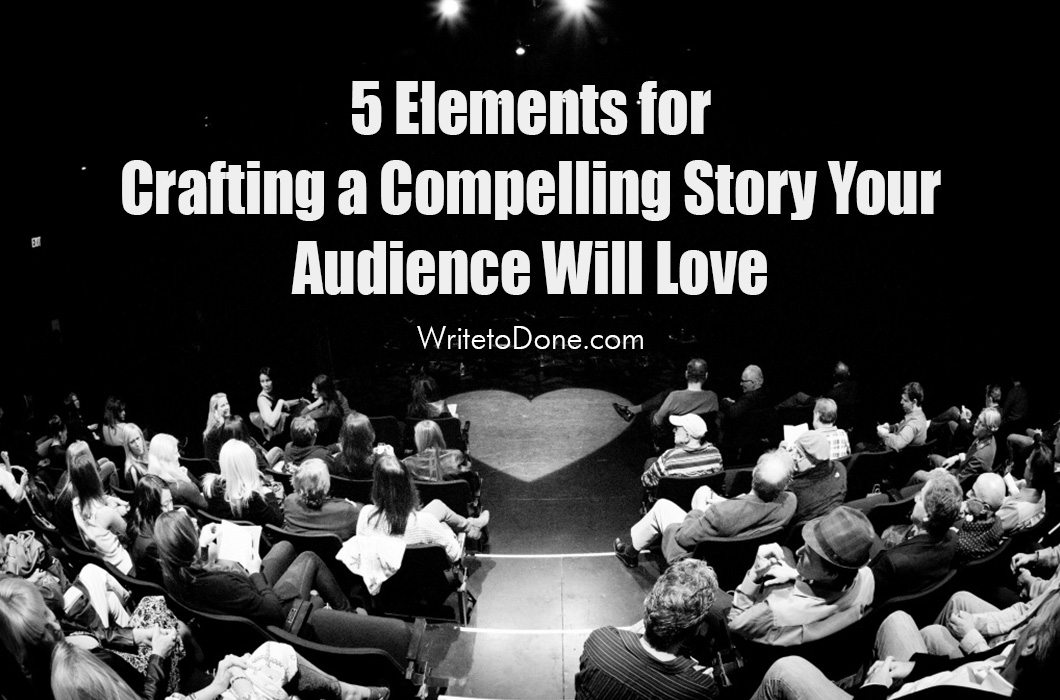 5 Elements for Crafting a Compelling Story Your Audience Will Love
