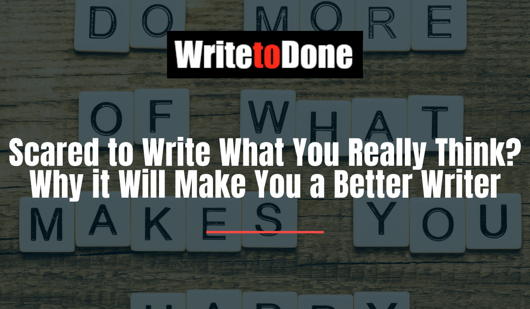Scared to Write What You Really Think? Why it Will Make You a Better Writer