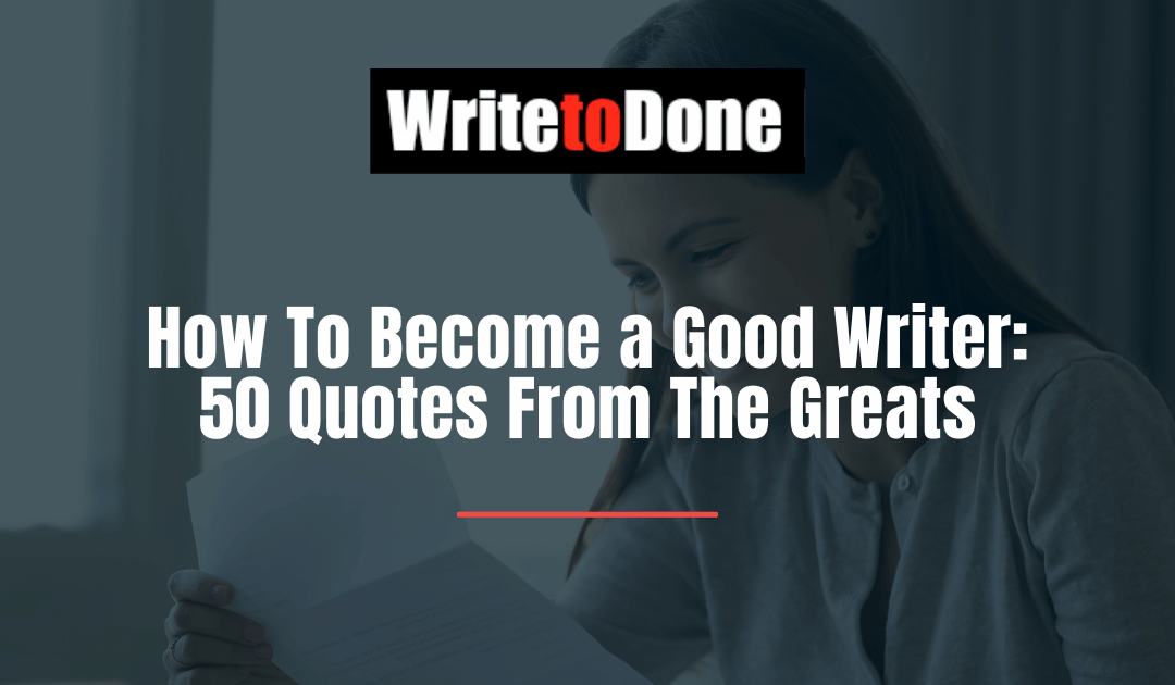 How To Become a Good Writer: 50 Quotes From The Greats