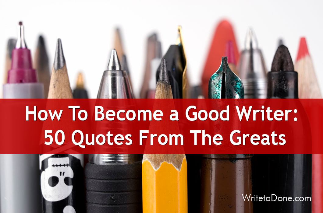 How To Become a Good Writer: 50 Quotes From The Greats