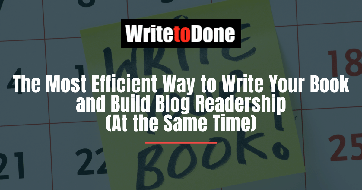 The Most Efficient Way to Write Your Book and Build Blog Readership (At the Same Time)