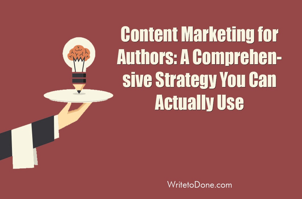 Content Marketing for Authors: A Comprehensive Strategy You Can Actually Use