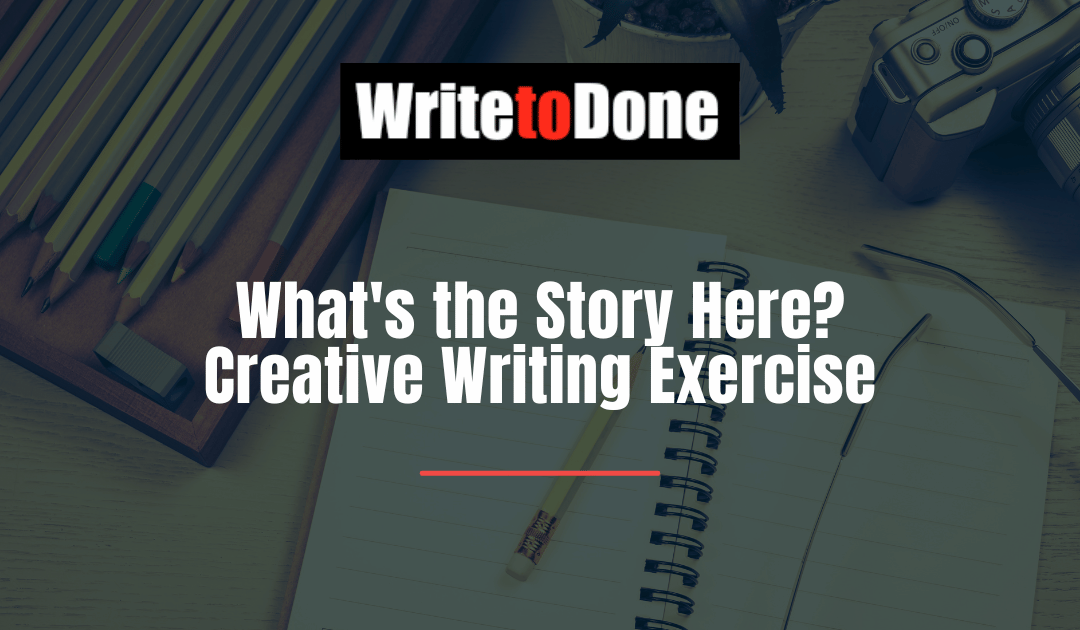 What’s the Story Here? Creative Writing Exercise