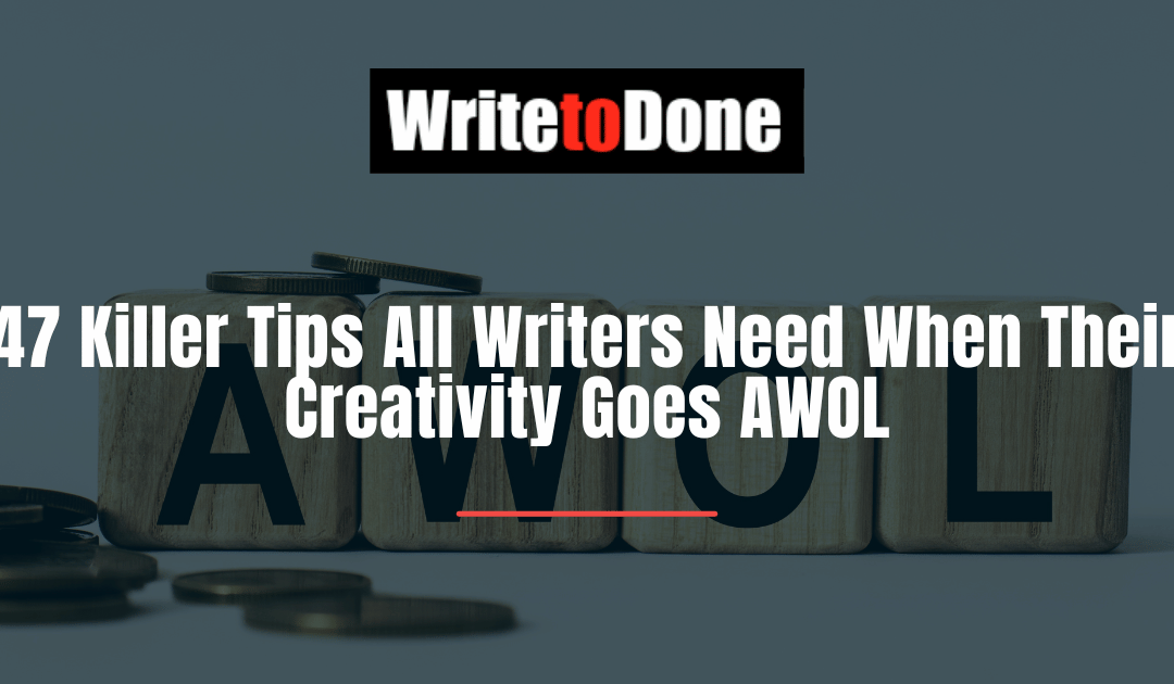 47 Killer Tips All Writers Need When Their Creativity Goes AWOL