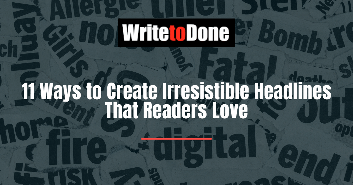 11 Ways to Create Irresistible Headlines That Readers Love