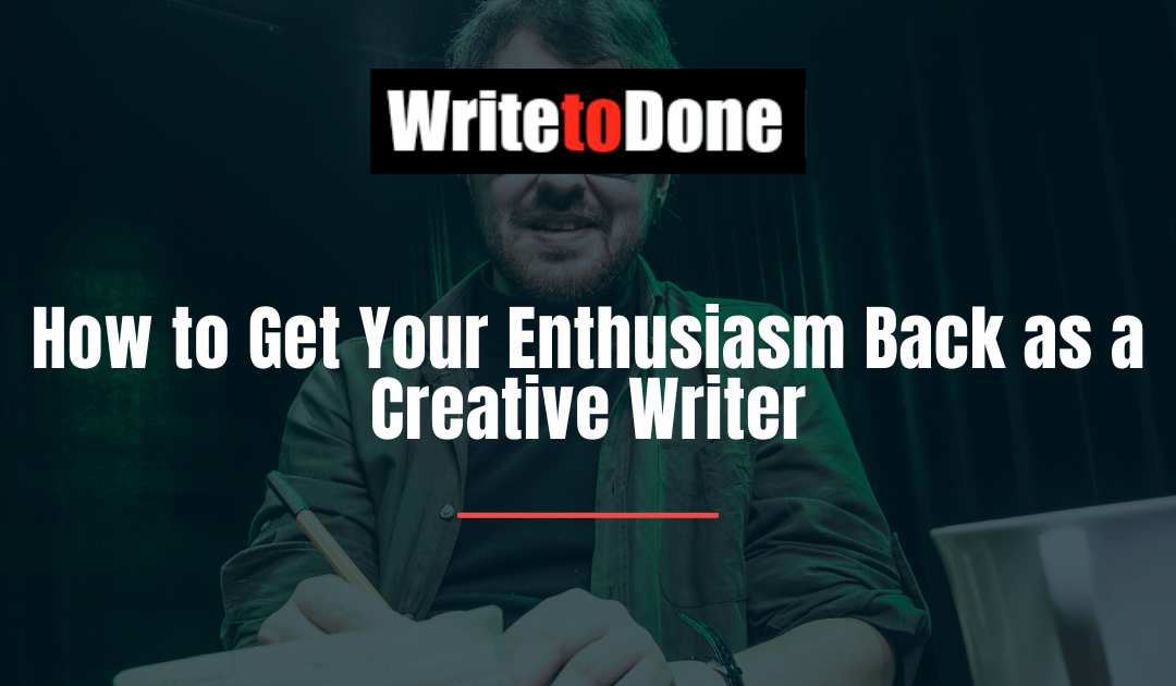 How to Get Your Enthusiasm Back as a Creative Writer