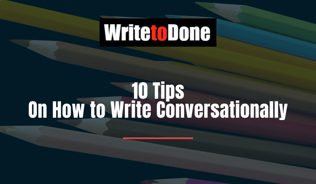 10 Tips On How to Write Conversationally