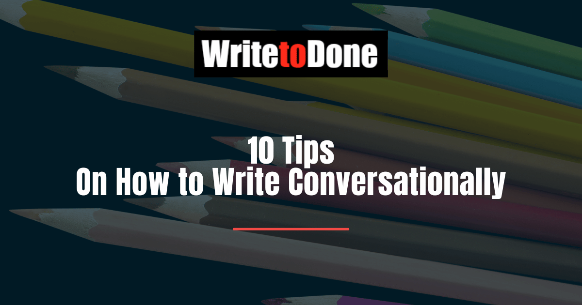 10 Tips On How to Write Conversationally