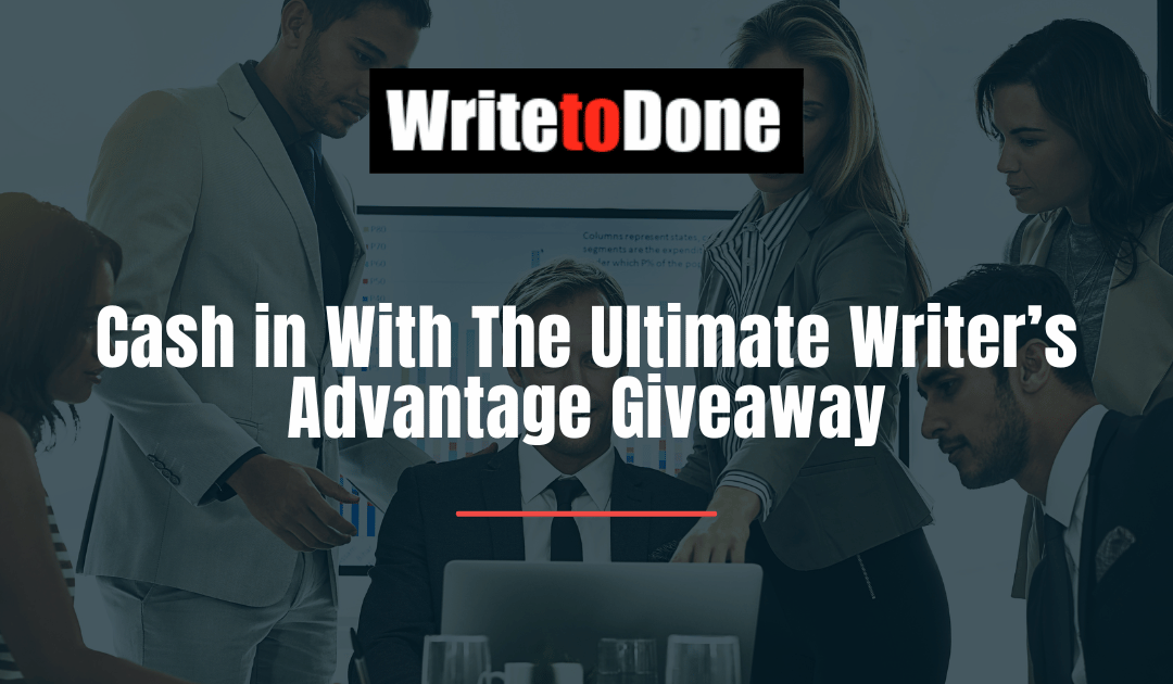 Cash in With The Ultimate Writer’s Advantage Giveaway