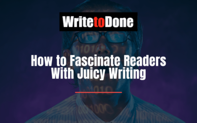 How to Fascinate Readers With Juicy Writing