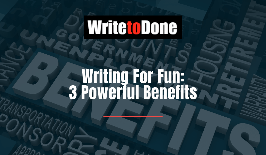 Writing For Fun: 3 Powerful Benefits