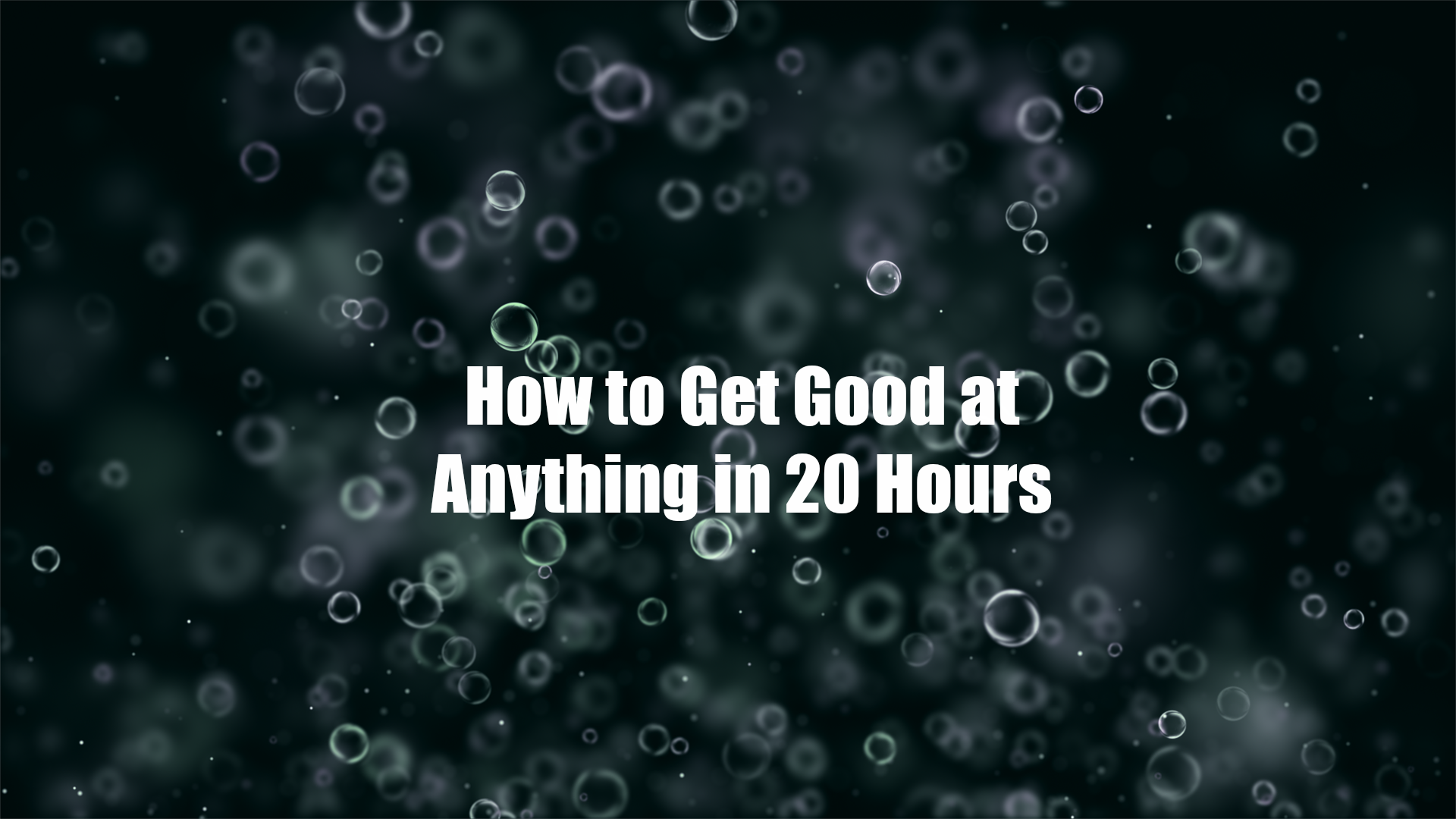 How to Get Good At Anything in 20 Hours